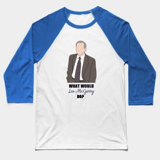 what would leo mcgarry do? Baseball T-Shirt